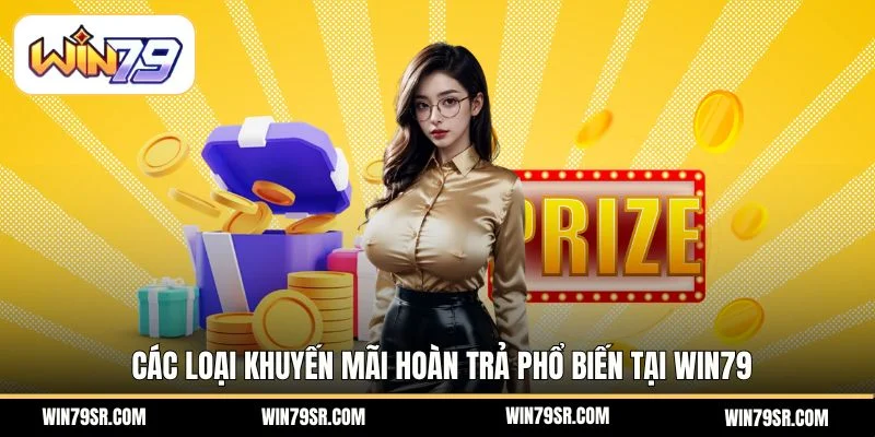 Các loại khuyến mãi hoàn trả phổ biến tại Win79