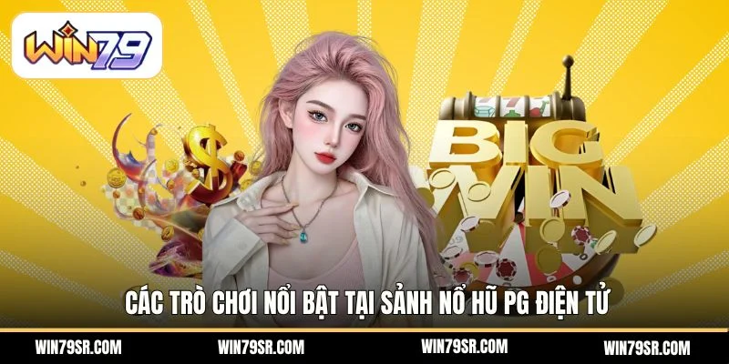 Các trò chơi nổi bật tại sảnh nổ hũ PG điện tử