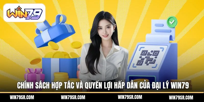 Chính sách hợp tác và quyền lợi hấp dẫn của đại lý Win79
