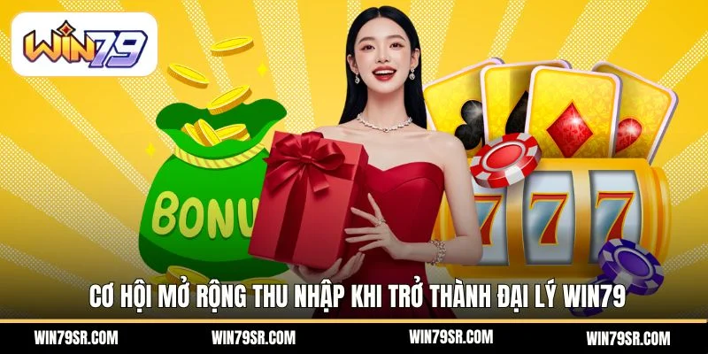 Cơ hội mở rộng thu nhập khi trở thành đại lý Win79
