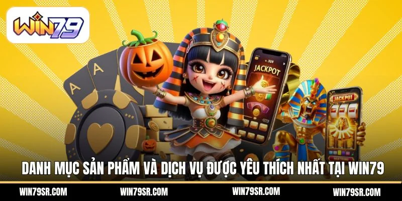 Danh mục sản phẩm và dịch vụ được yêu thích nhất tại Win79