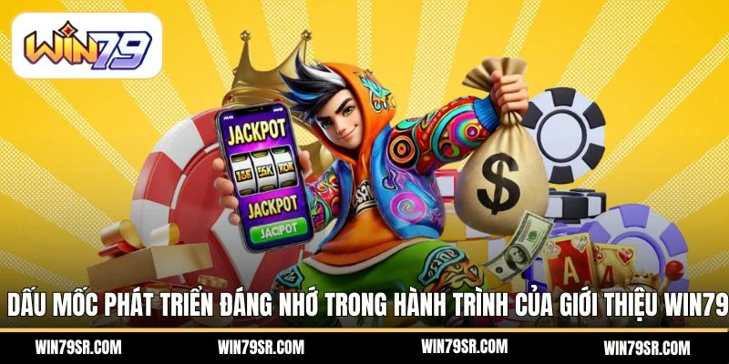Dấu mốc phát triển đáng nhớ trong hành trình của giới thiệu Win79