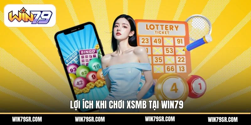 Lợi ích khi chơi XSMB tại Win79