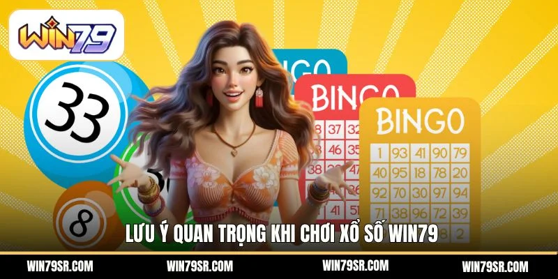 Lưu ý quan trọng khi chơi xổ số tại Win79