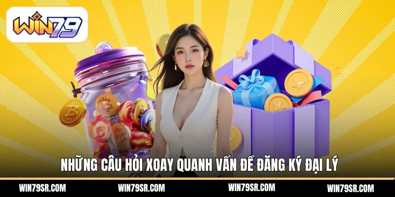 Những câu hỏi xoay quanh vấn đề đăng ký đại lý
