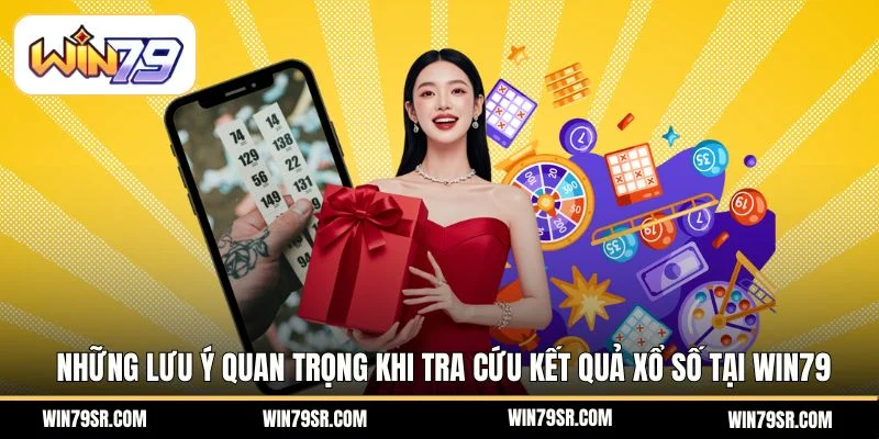Những lưu ý quan trọng khi tra cứu kết quả tại Win79