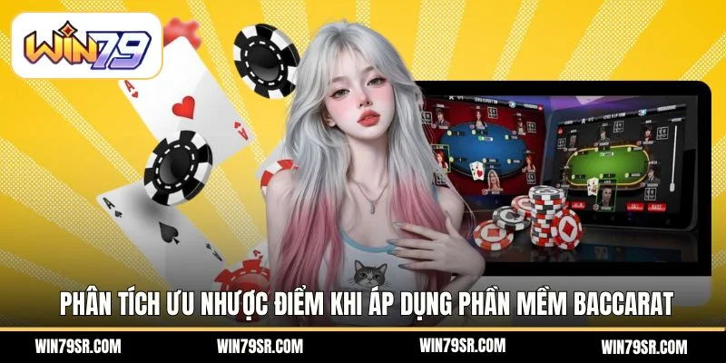 Phân tích ưu nhược điểm khi áp dụng phần mềm baccarat