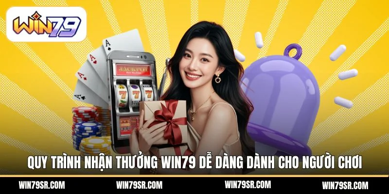 Quy trình nhận thưởng Win79 dễ dàng dành cho người chơi