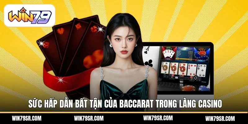 Sức hấp dẫn bất tận của baccarat trong làng casino