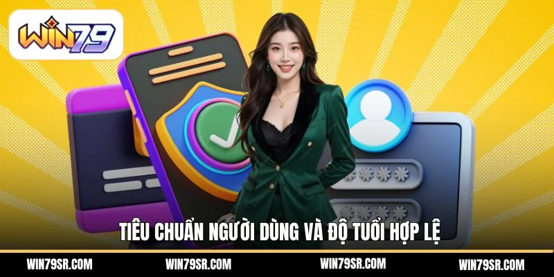 Tiêu chuẩn người dùng và độ tuổi hợp lệ