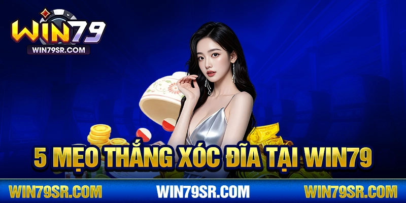 Mẹo thắng xóc đĩa win79